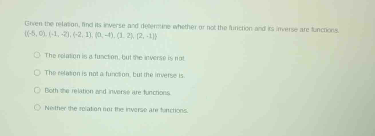 given the relation, find its inverse and determine whether or not the f…