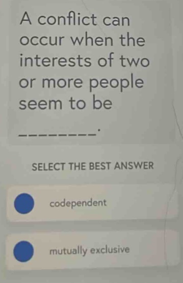 a conflict can occur when the interests of two or more people seem to b…
