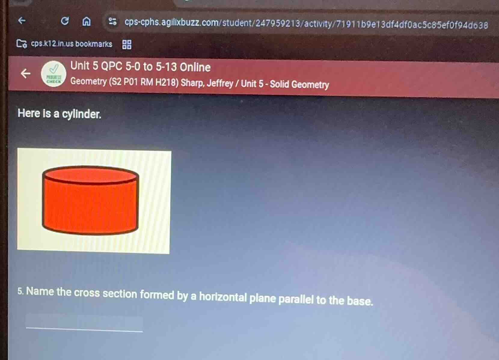 here is a cylinder. 5. name the cross section formed by a horizontal pl…