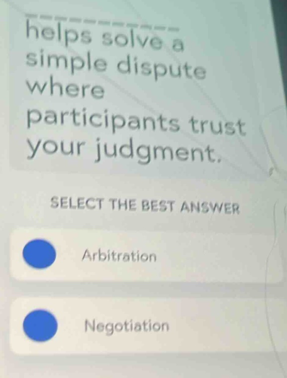 helps solve a simple dispute where participants trust your judgment. se…