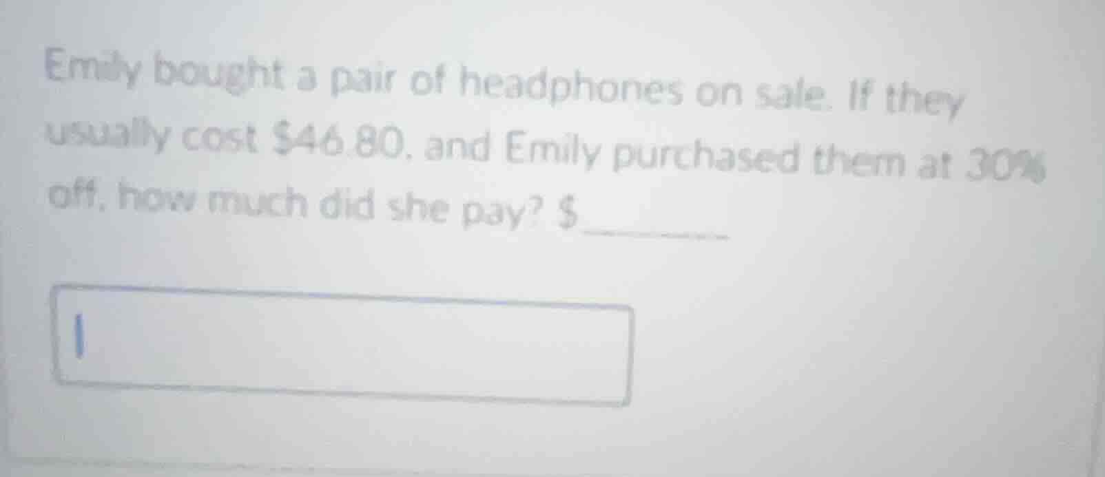 emily bought a pair of headphones on sale. if they usually cost $46.80,…