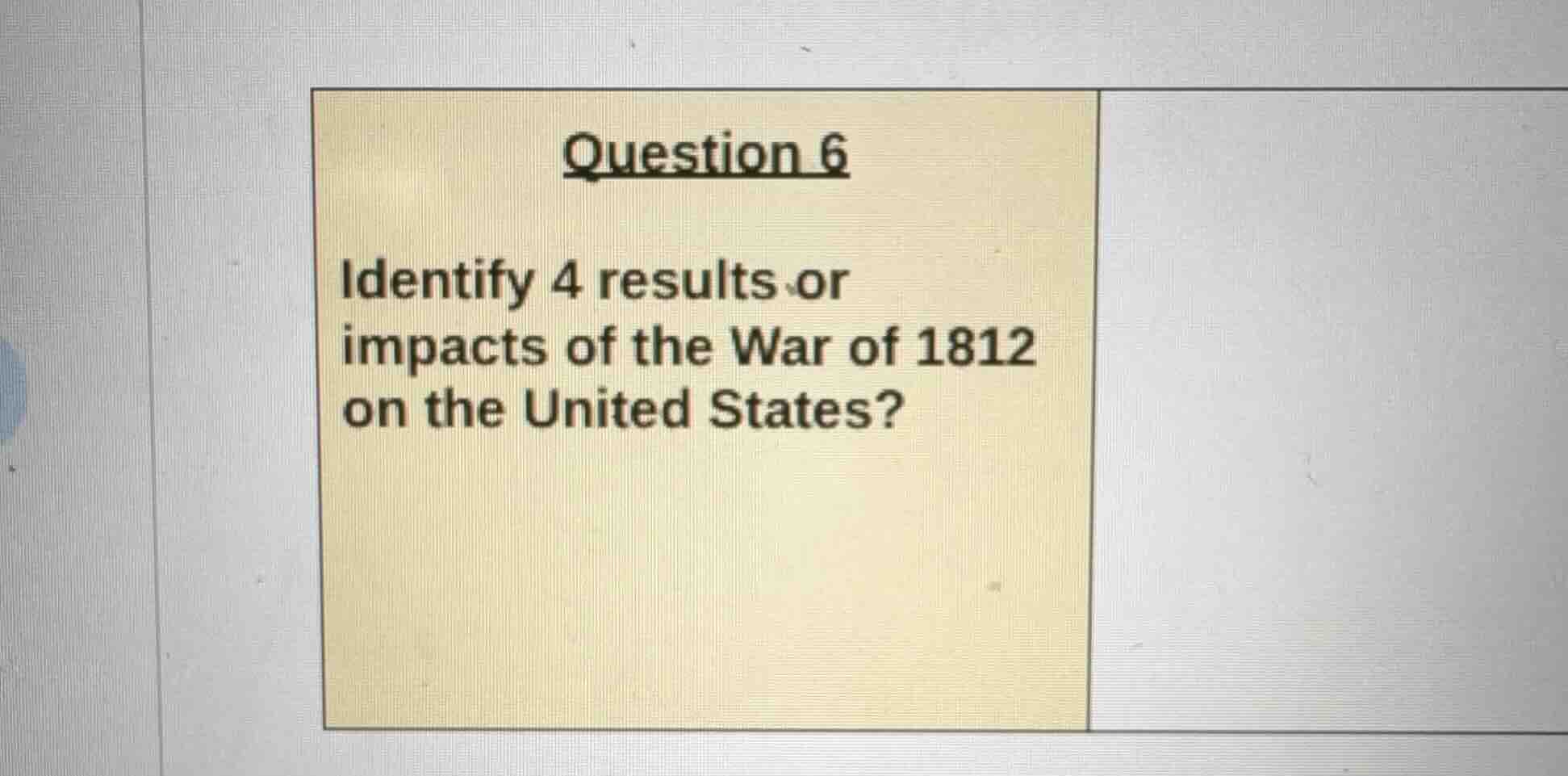 question 6 identify 4 results or impacts of the war of 1812 on the unit…