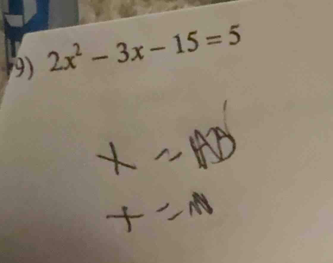 9) $2x^2 - 3x - 15 = 5$