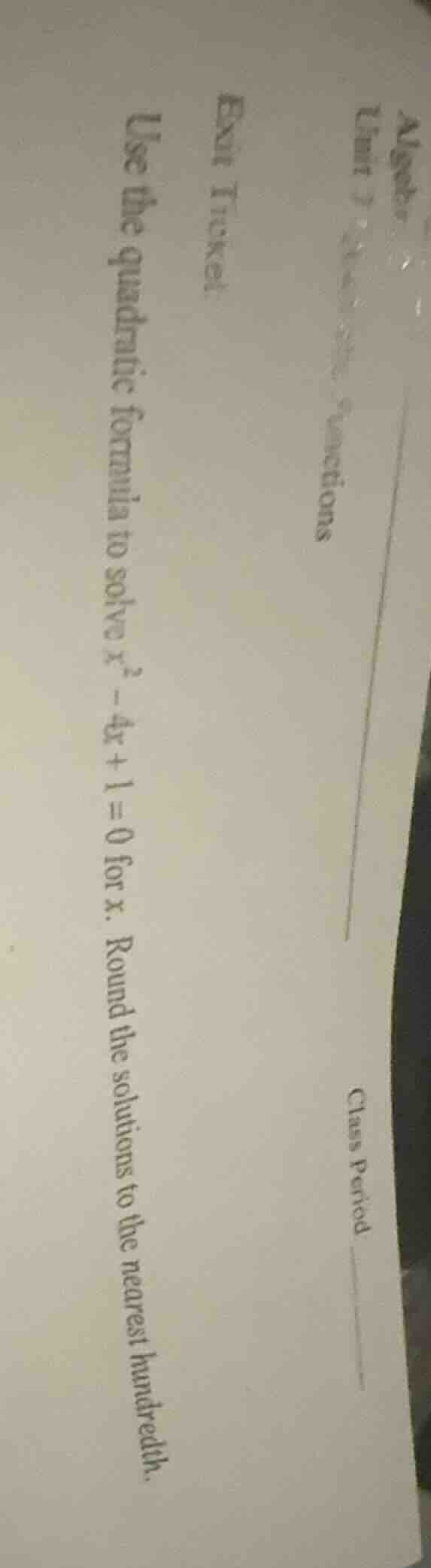 exit ticket use the quadratic formula to solve ( x^2 - 4x + 1 = 0 ) for…