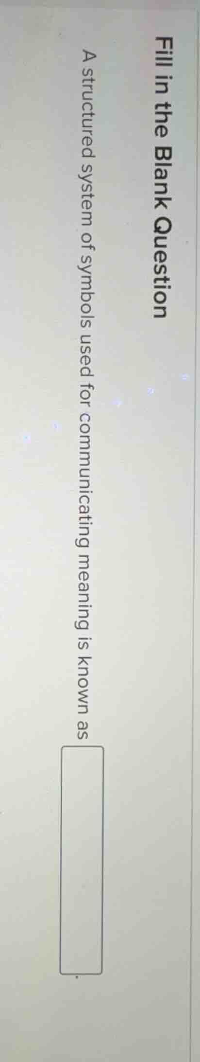 fill in the blank question a structured system of symbols used for comm…