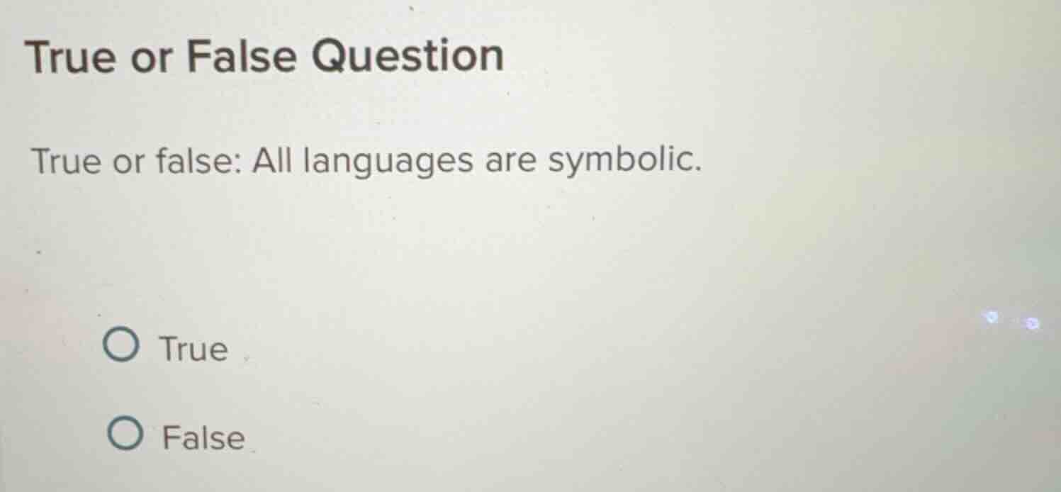 true or false question true or false: all languages are symbolic. true …