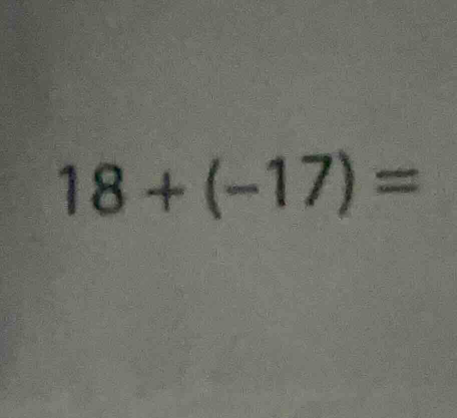 18 + (-17) =