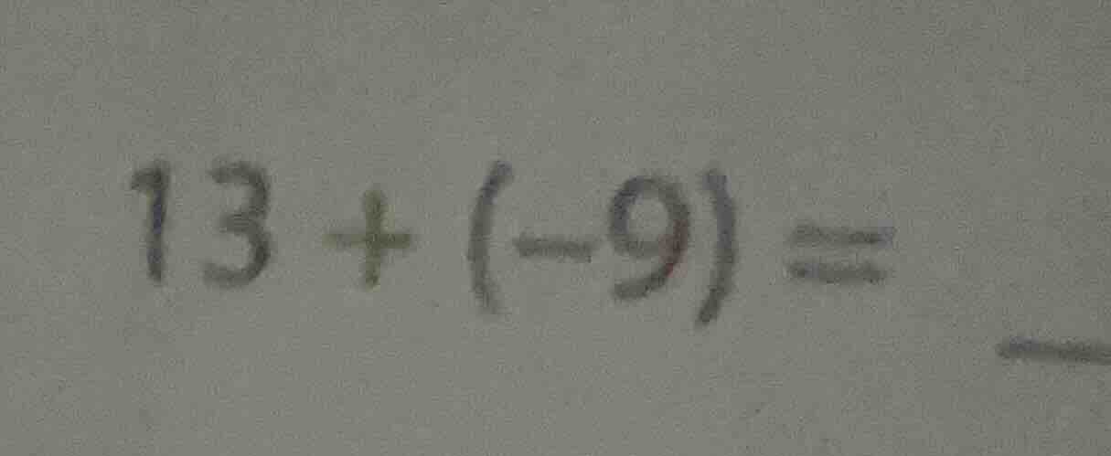 13 + (-9) =