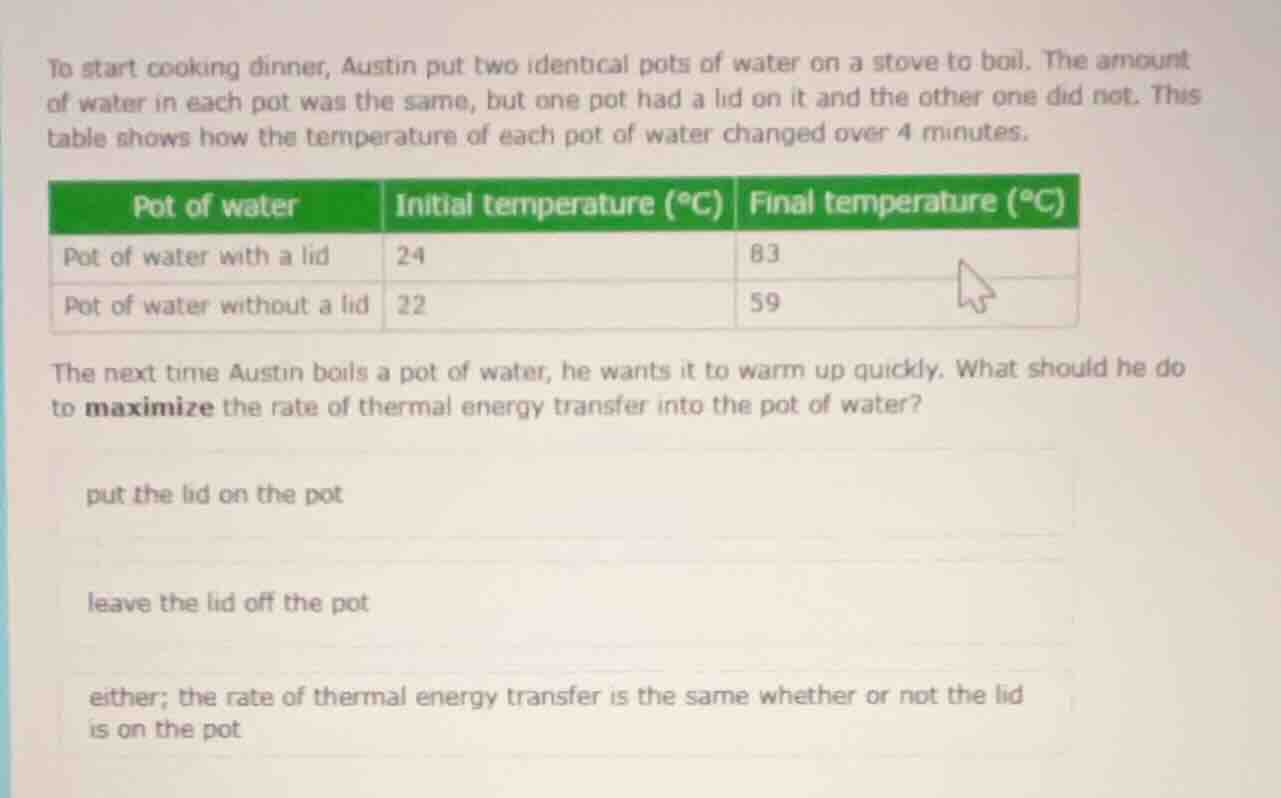 to start cooking dinner, austin put two identical pots of water on a st…