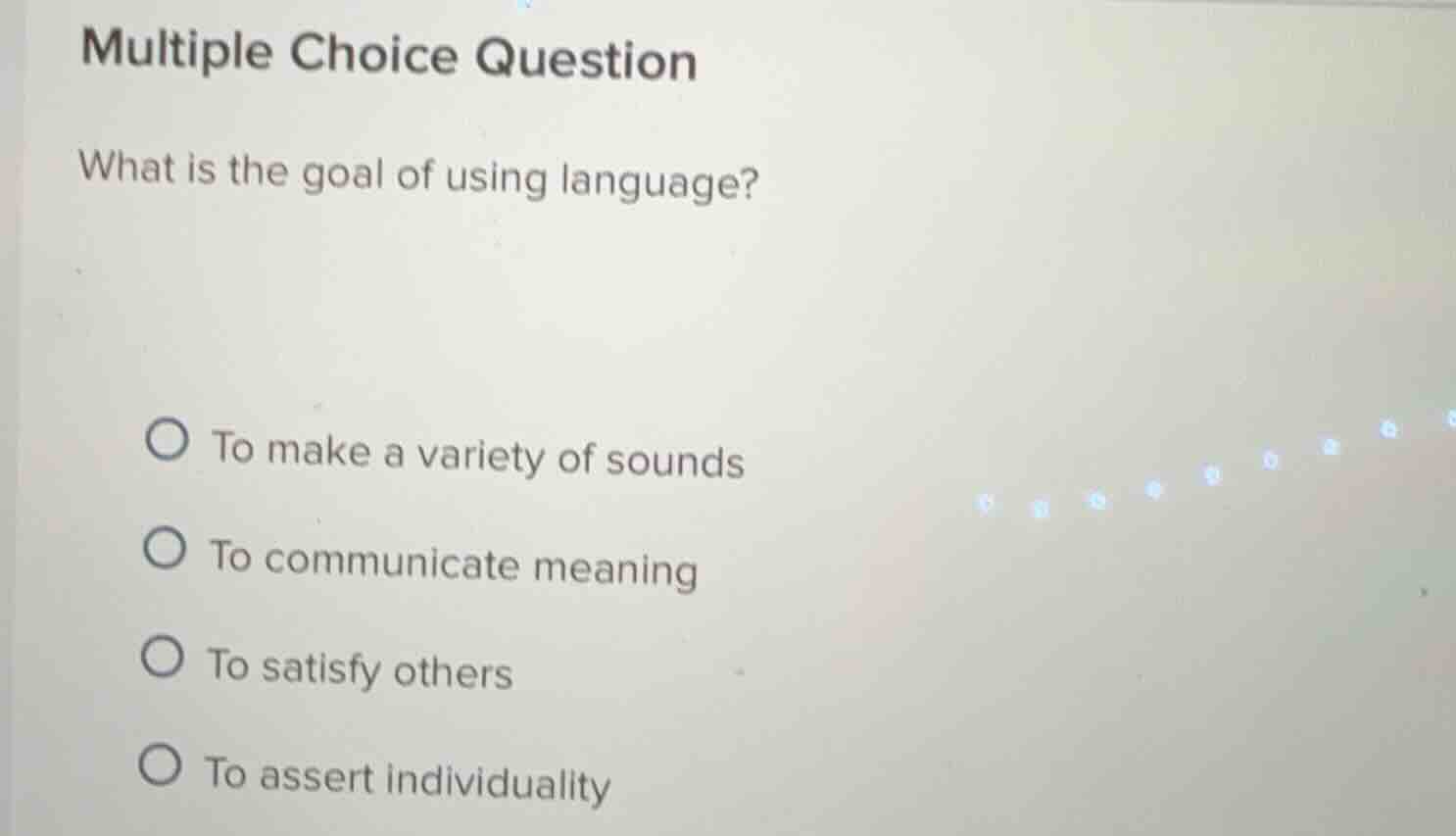 multiple choice question what is the goal of using language? to make a …