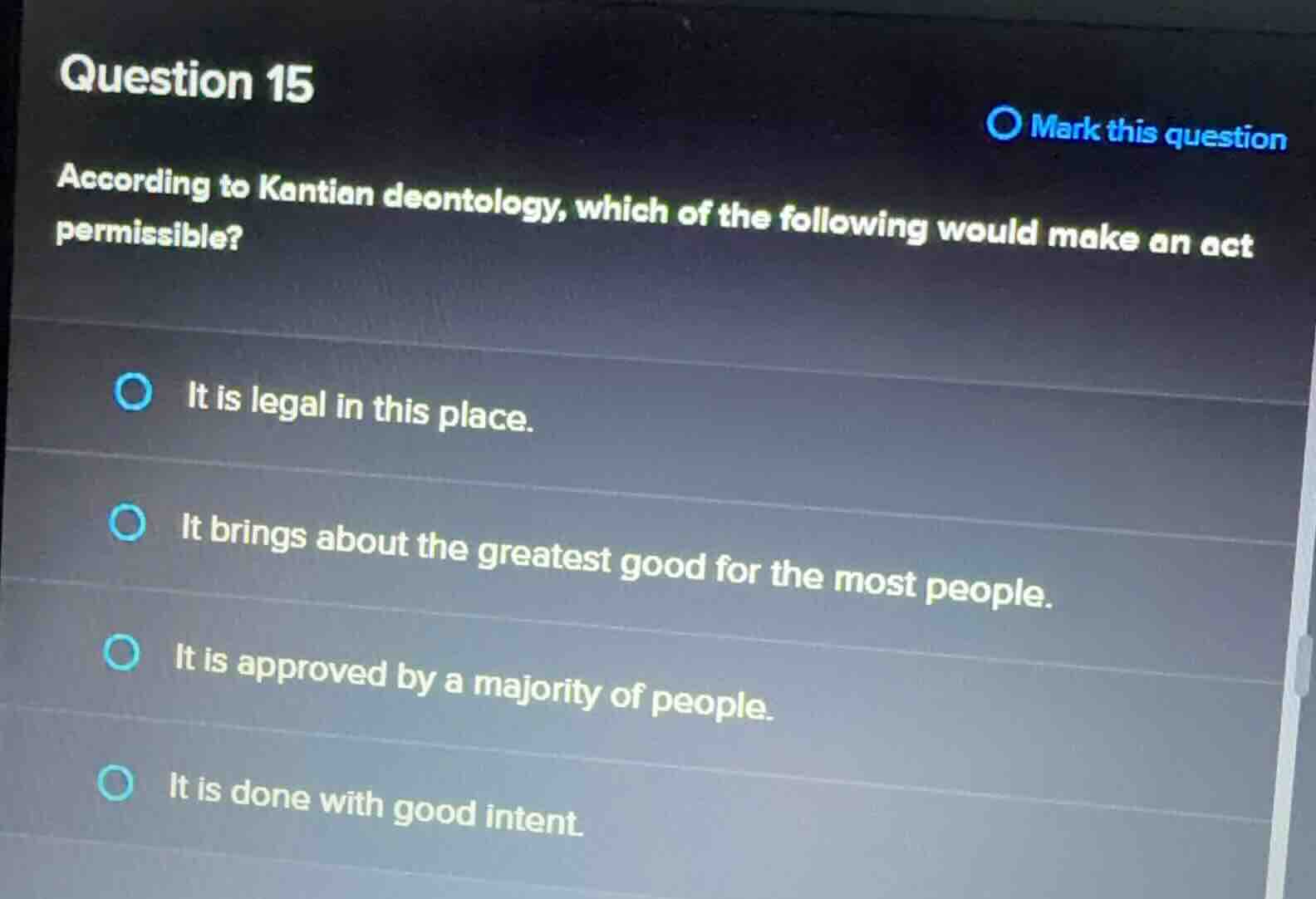 question 15 mark this question according to kantian deontology, which o…