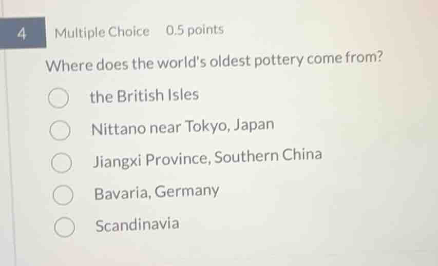 4 multiple choice 0.5 points where does the worlds oldest pottery come …