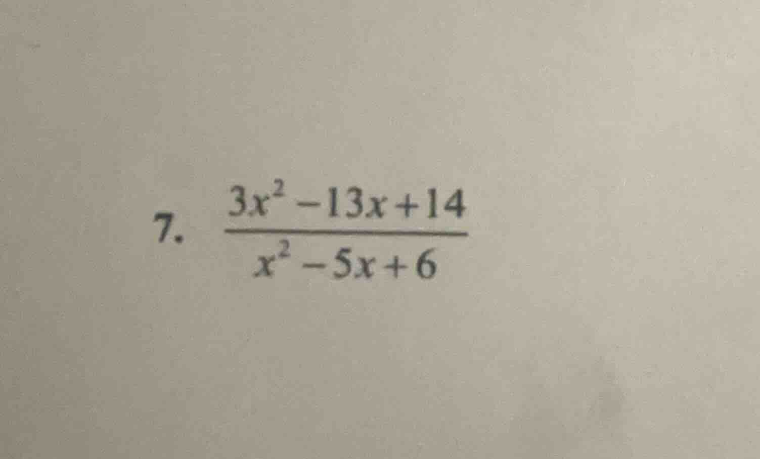 7. \\(\\frac{3x^2 - 13x + 14}{x^2 - 5x + 6}\\)