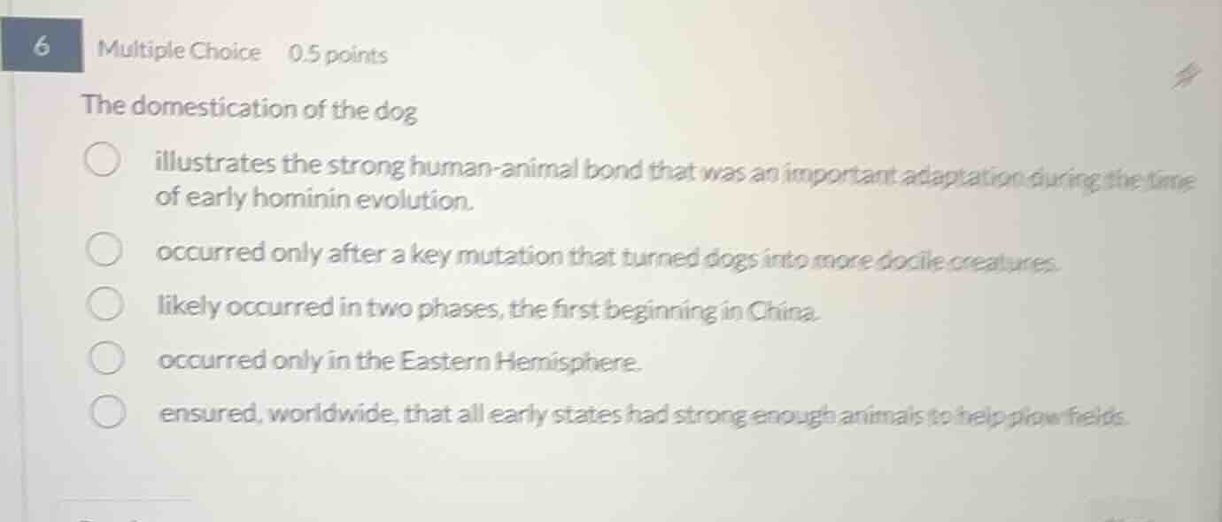 6 multiple choice 0.5 points the domestication of the dog illustrates t…