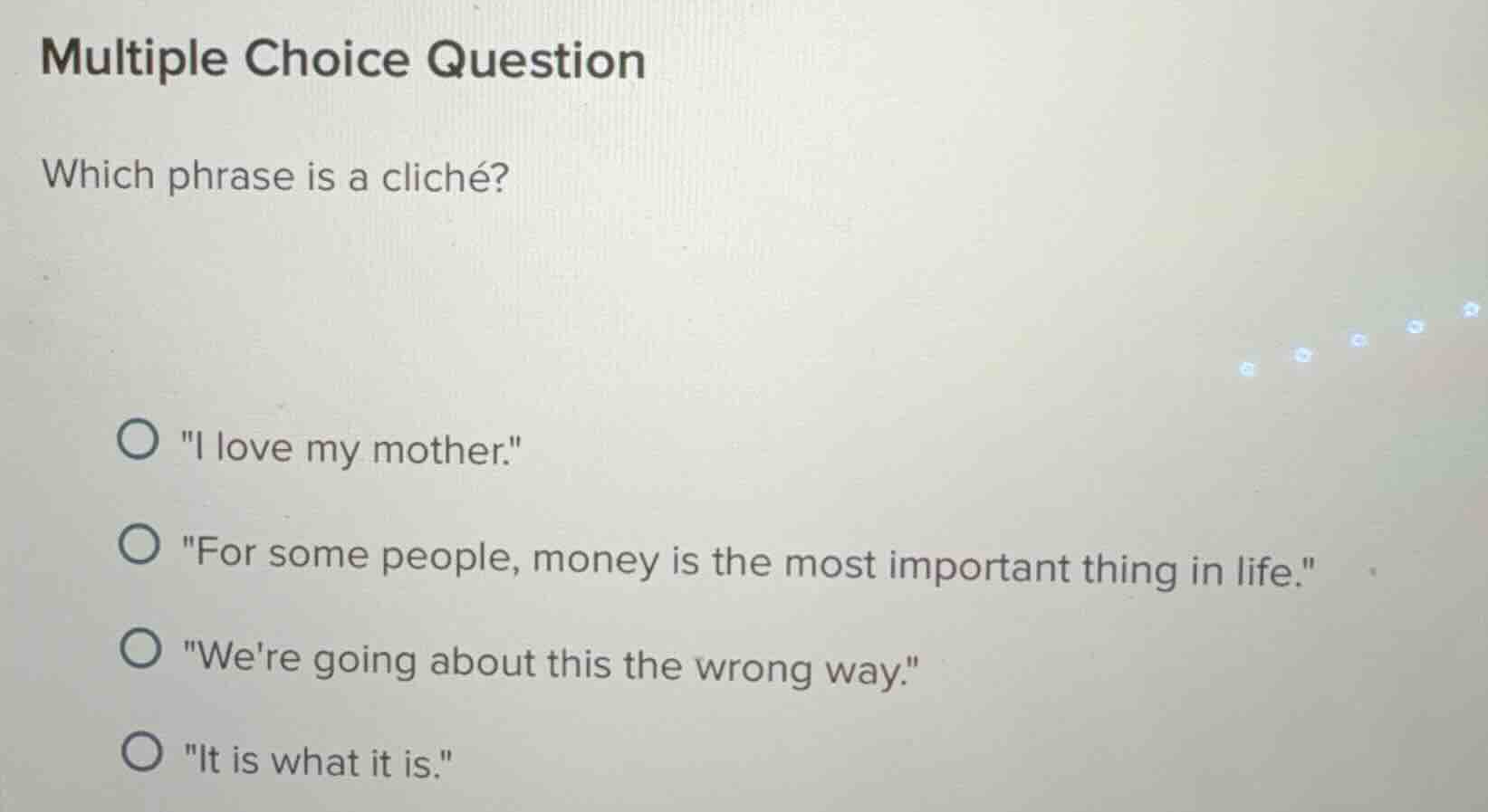 multiple choice question which phrase is a cliché? \i love my mother.\ …
