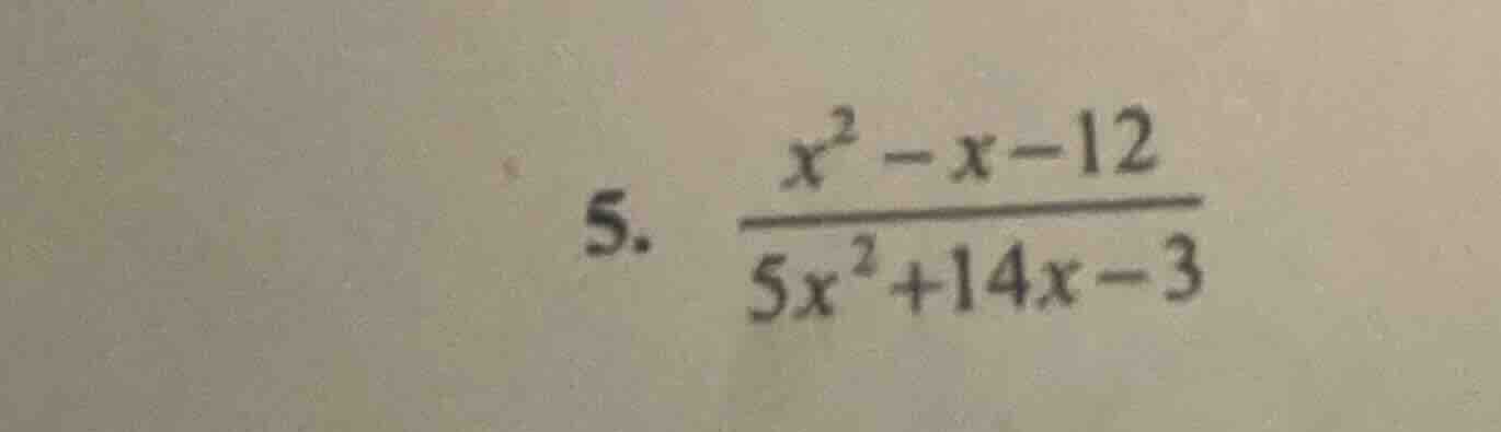 5. \\(\\frac{x^2 - x - 12}{5x^2 + 14x - 3}\\)