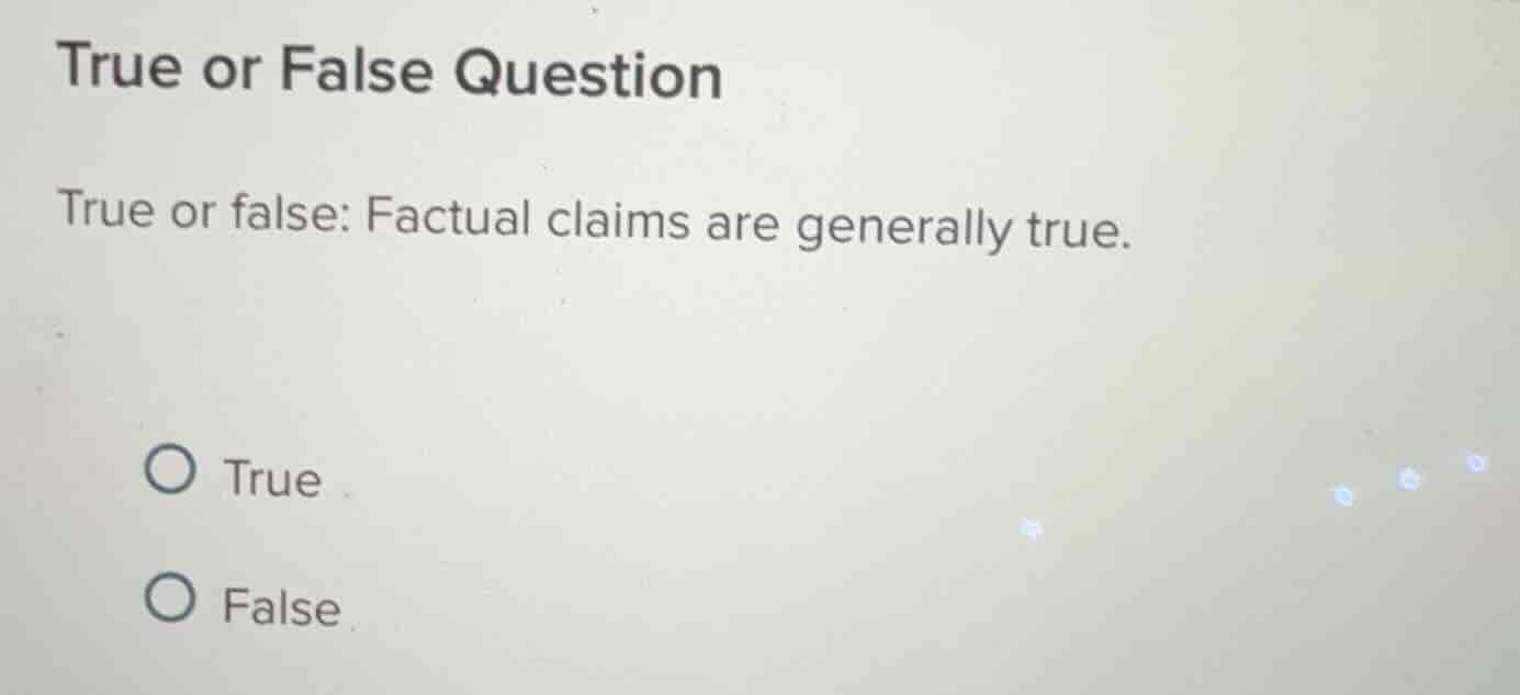 true or false question true or false: factual claims are generally true…