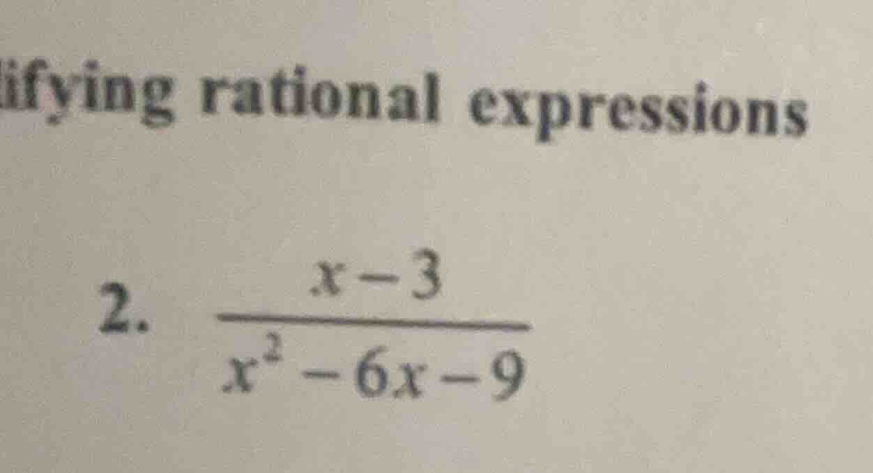 ifying rational expressions 2. \\(\\frac{x - 3}{x^2 - 6x - 9}\\)