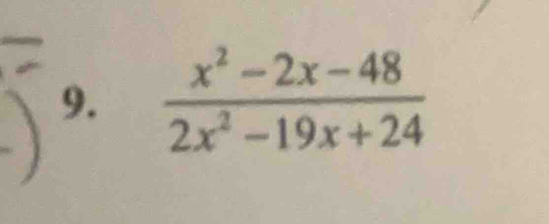 9. \\(\frac{x^2 - 2x - 48}{2x^2 - 19x + 24}\\)