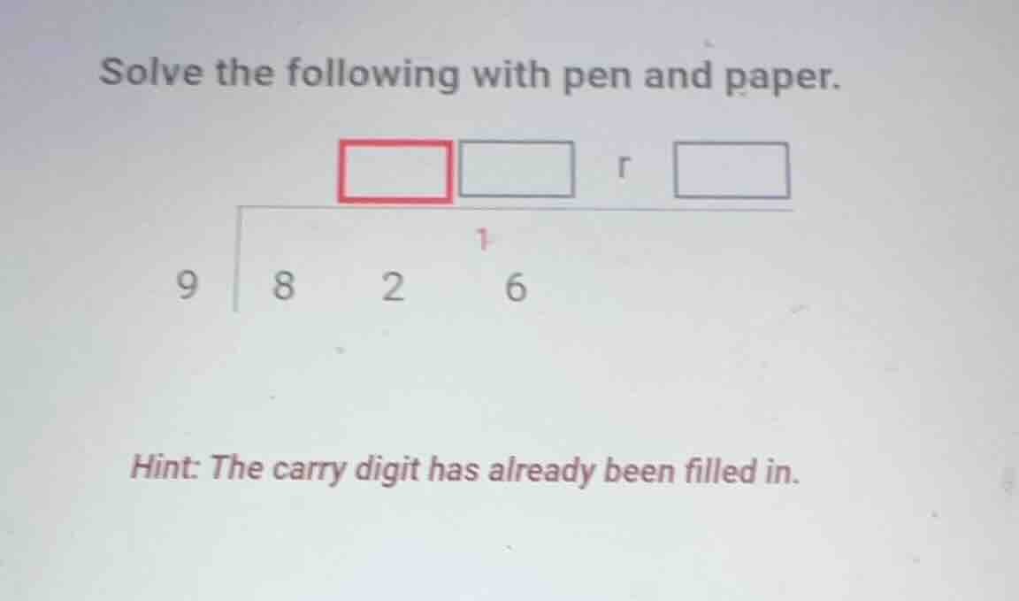 solve the following with pen and paper. 9 \\overline{) 8 \\quad 2 \\qua…