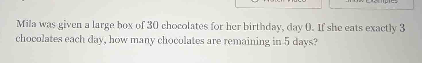 mila was given a large box of 30 chocolates for her birthday, day 0. if…