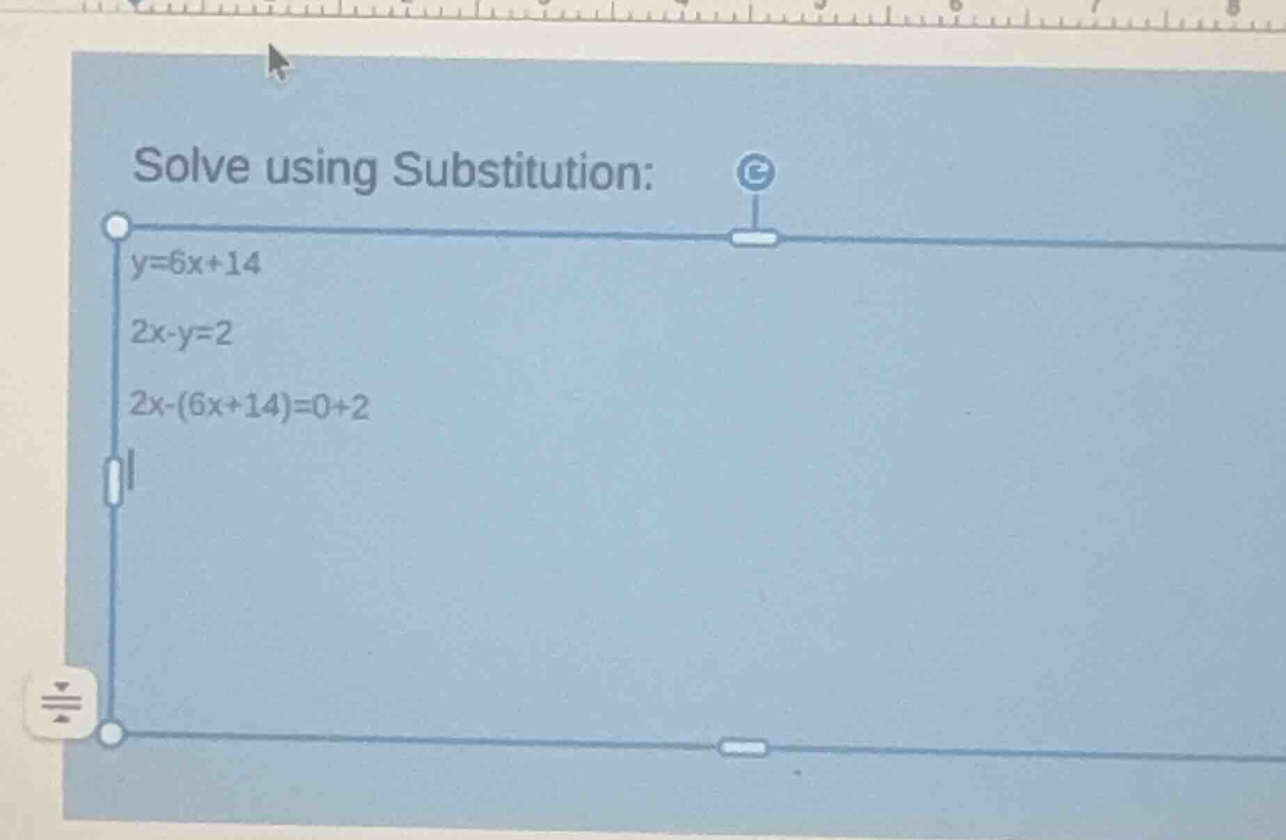 solve using substitution: y=6x+14 2x - y=2 2x - (6x + 14)=0 + 2