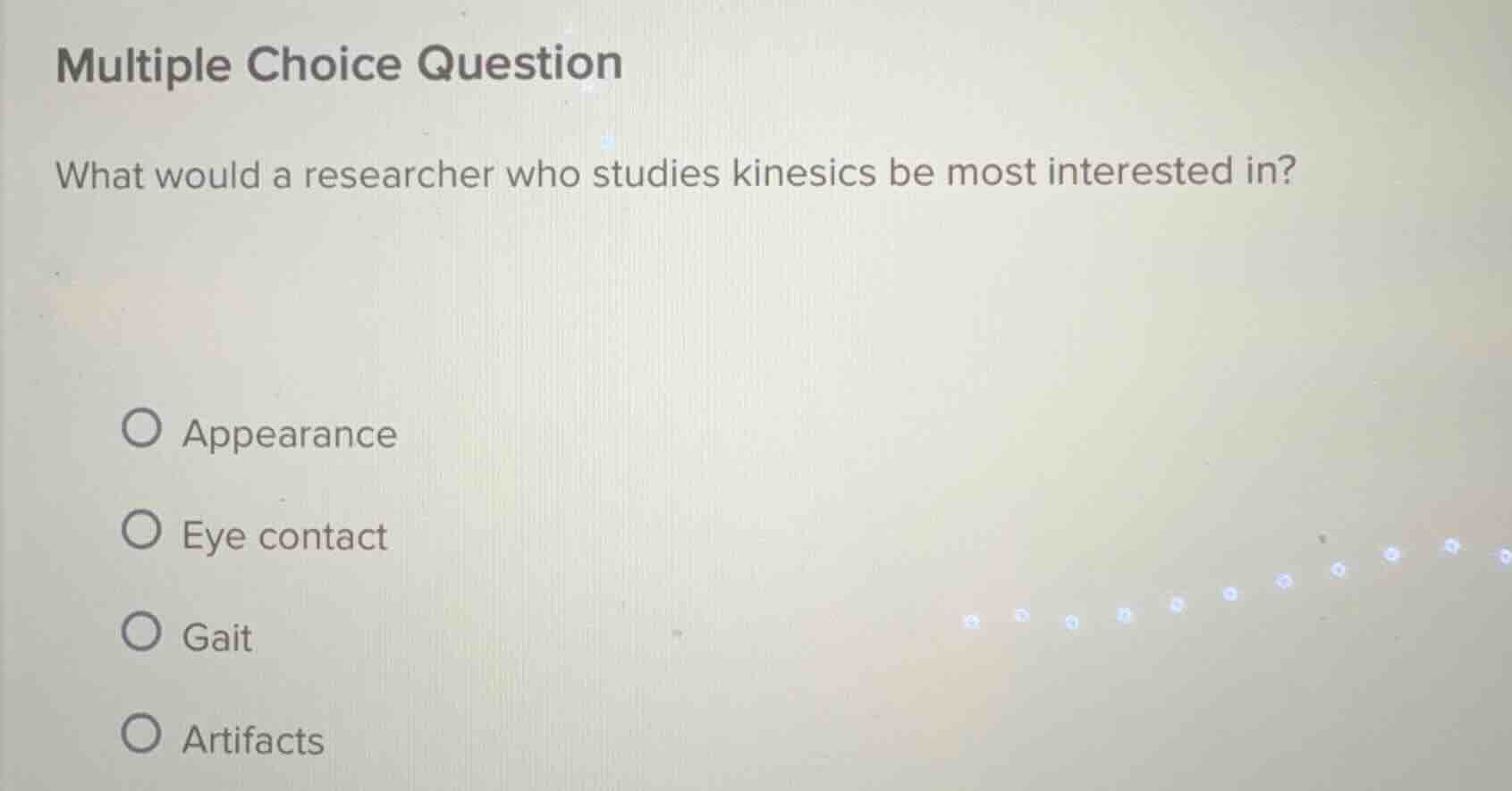 multiple choice question what would a researcher who studies kinesics b…
