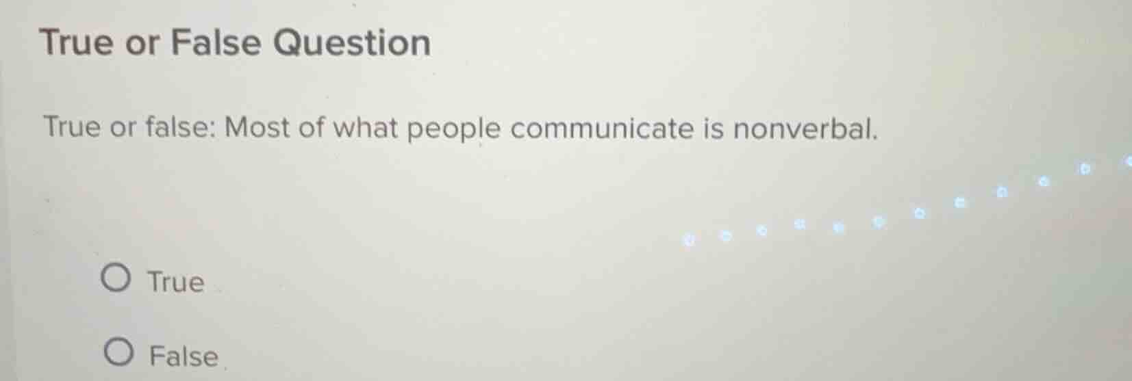 true or false question true or false: most of what people communicate i…