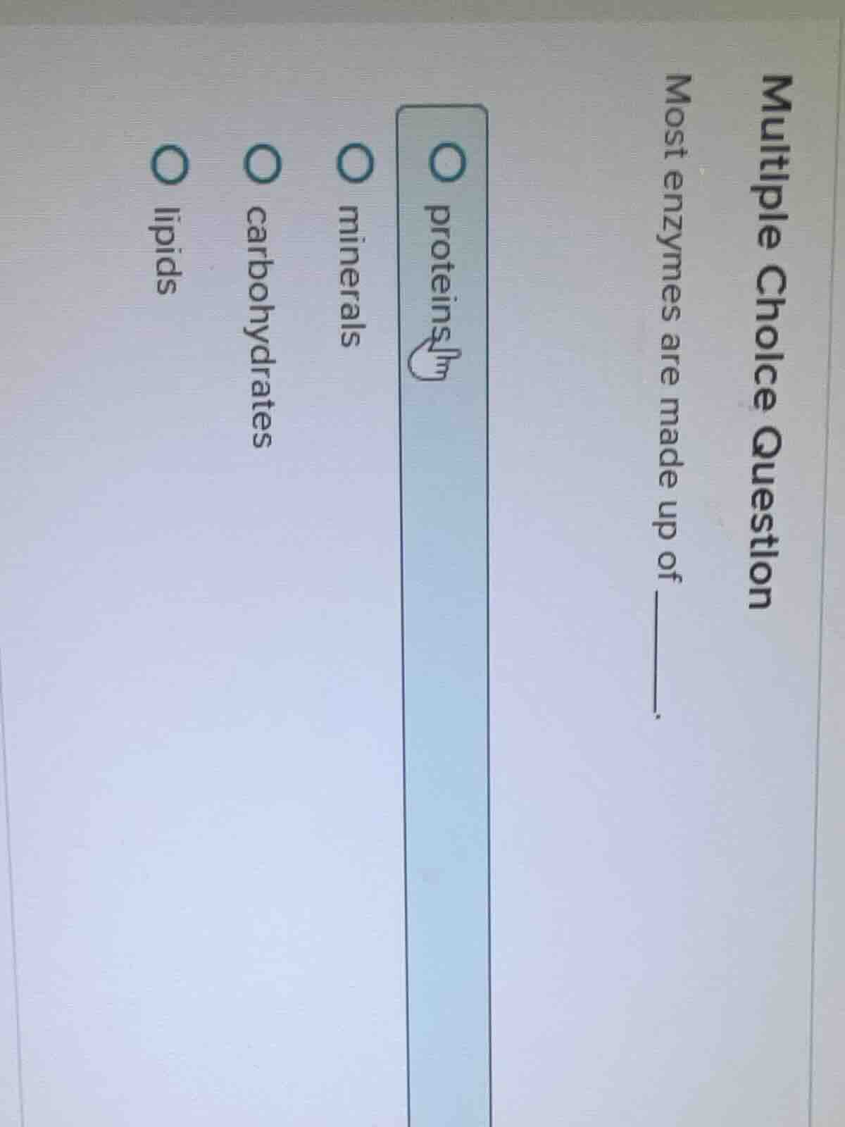 multiple choice question most enzymes are made up of ______. ○ proteins…