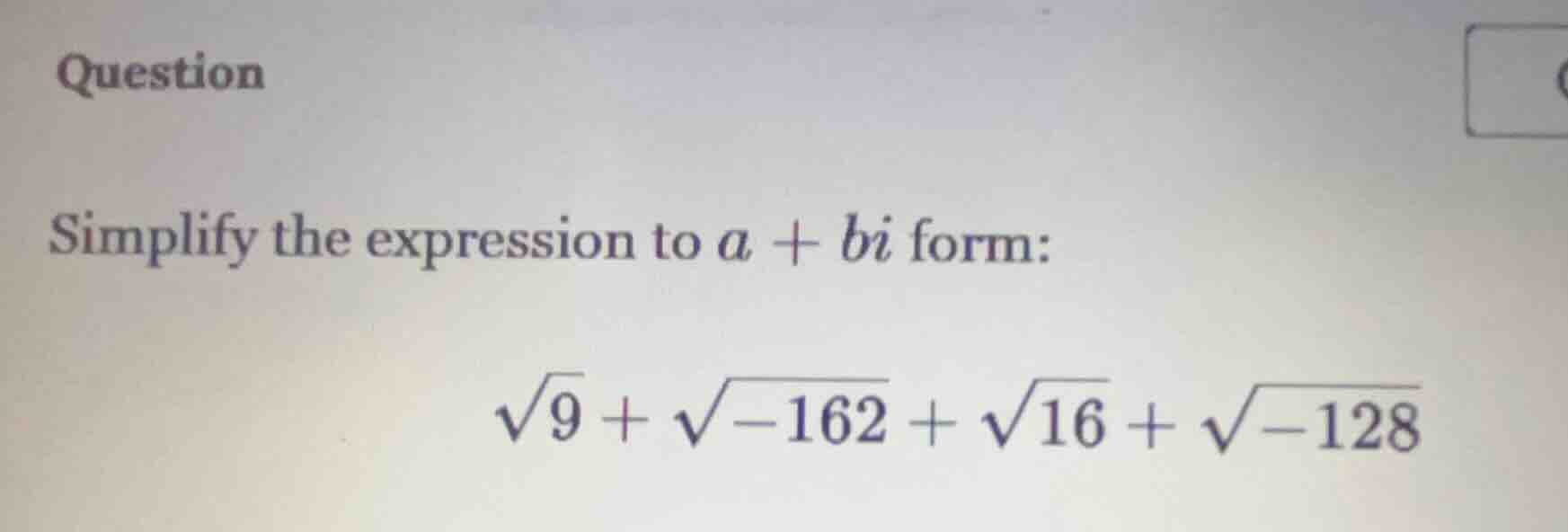 question simplify the expression to (a + bi) form: (sqrt{9} + sqrt{-162…