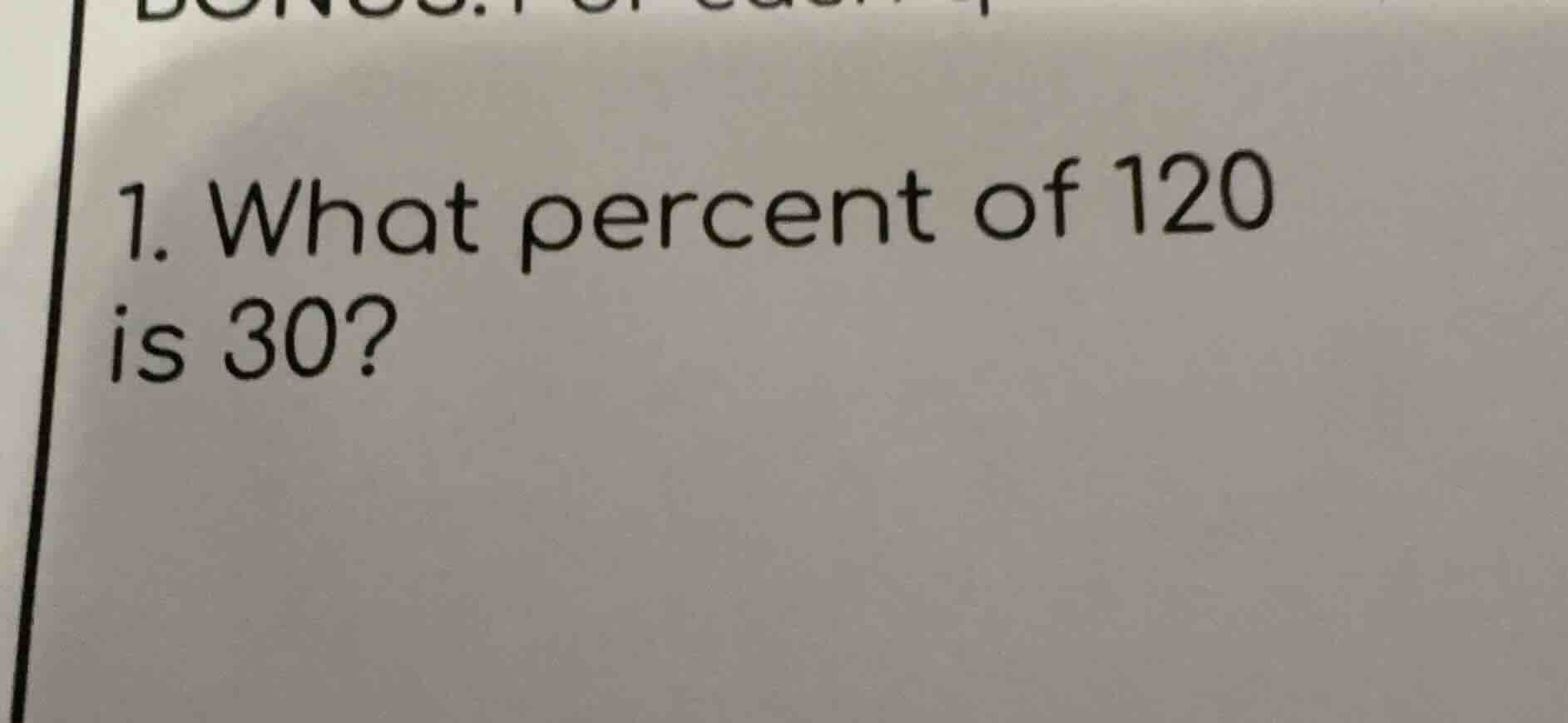 1. what percent of 120 is 30?