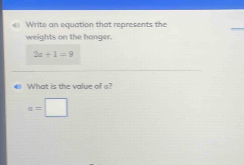 write an equation that represents the weights on the hanger. 2a + 1 = 9…