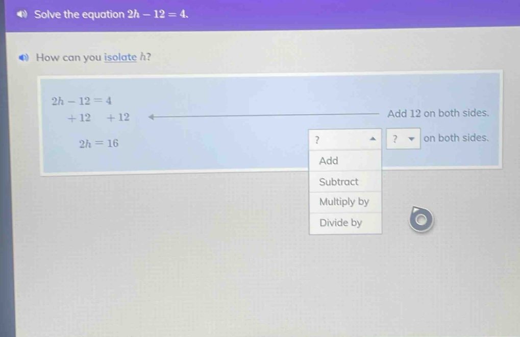 solve the equation $2h - 12 = 4$. how can you isolate $h$? $2h - 12 = 4…