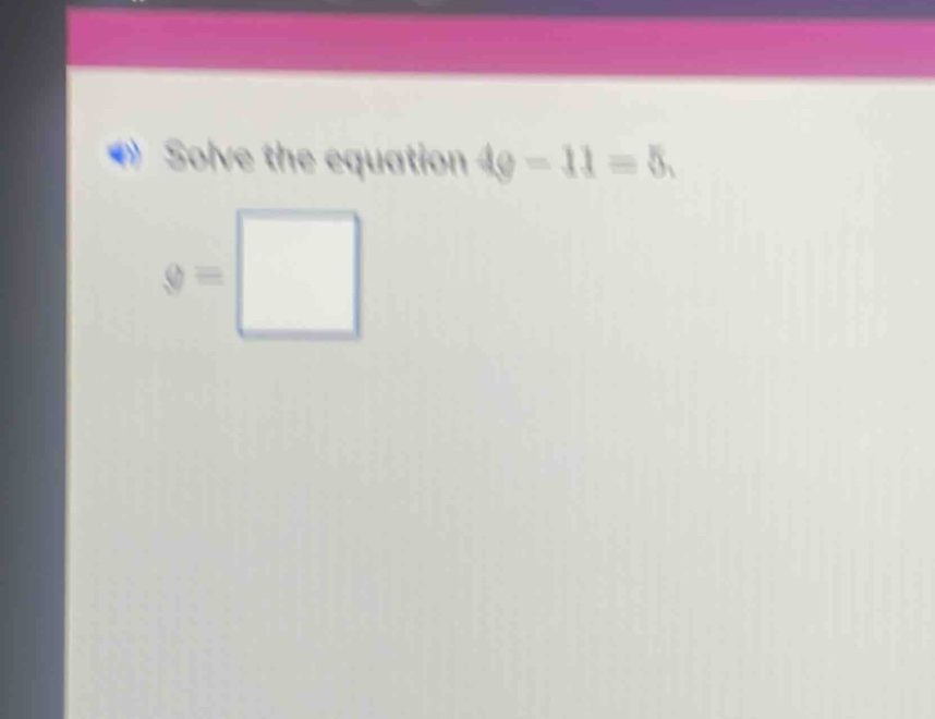 solve the equation $4g - 11 = 5$. $g = \\square$