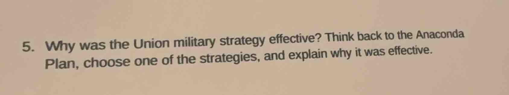 5. why was the union military strategy effective? think back to the ana…