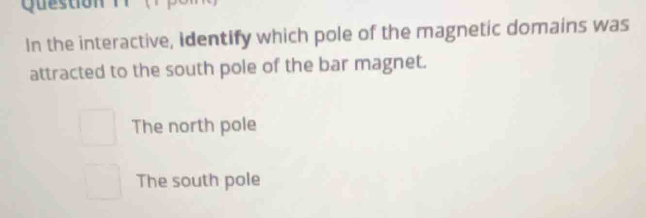 in the interactive, identify which pole of the magnetic domains was att…