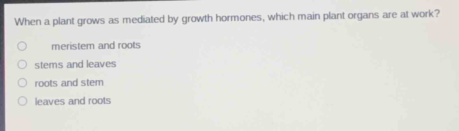 when a plant grows as mediated by growth hormones, which main plant org…