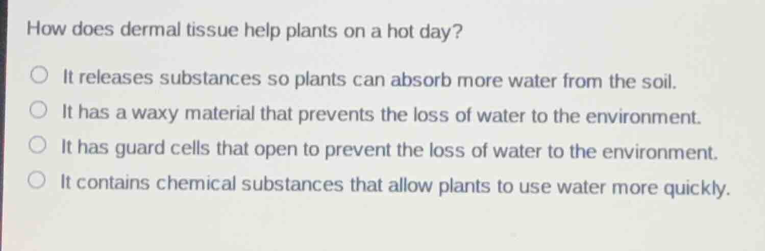 how does dermal tissue help plants on a hot day? it releases substances…