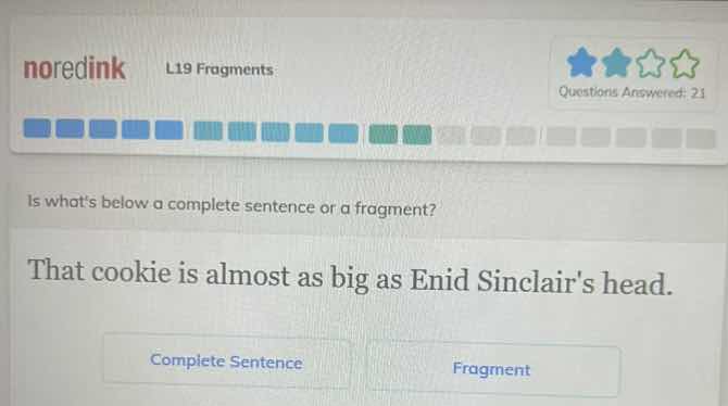is whats below a complete sentence or a fragment? that cookie is almost…