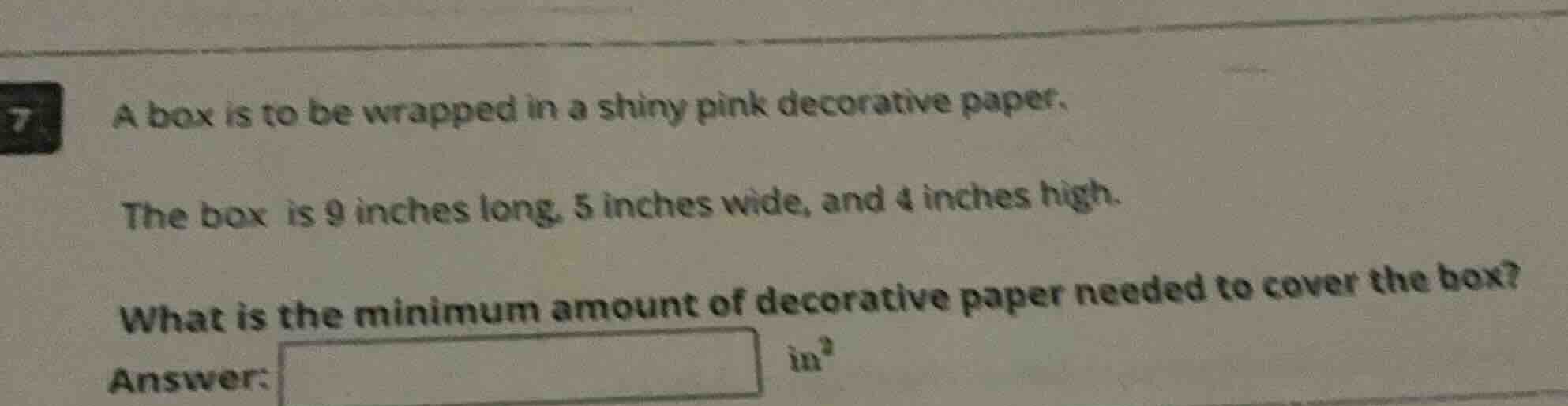 7 a box is to be wrapped in a shiny pink decorative paper. the box is 9…