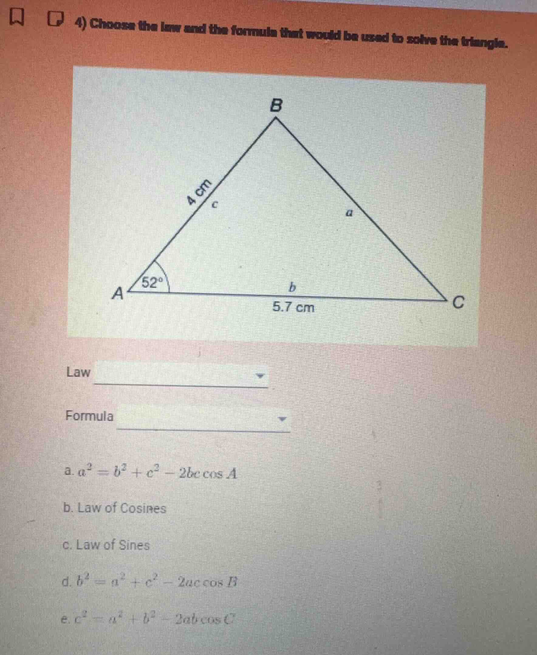 4) choose the law and the formula that would be used to solve the trian…