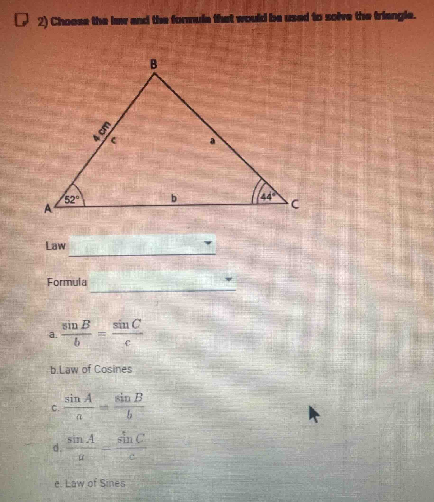 2) choose the law and the formula that would be used to solve the trian…