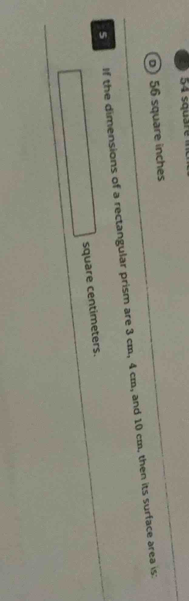 5 if the dimensions of a rectangular prism are 3 cm, 4 cm, and 10 cm, t…