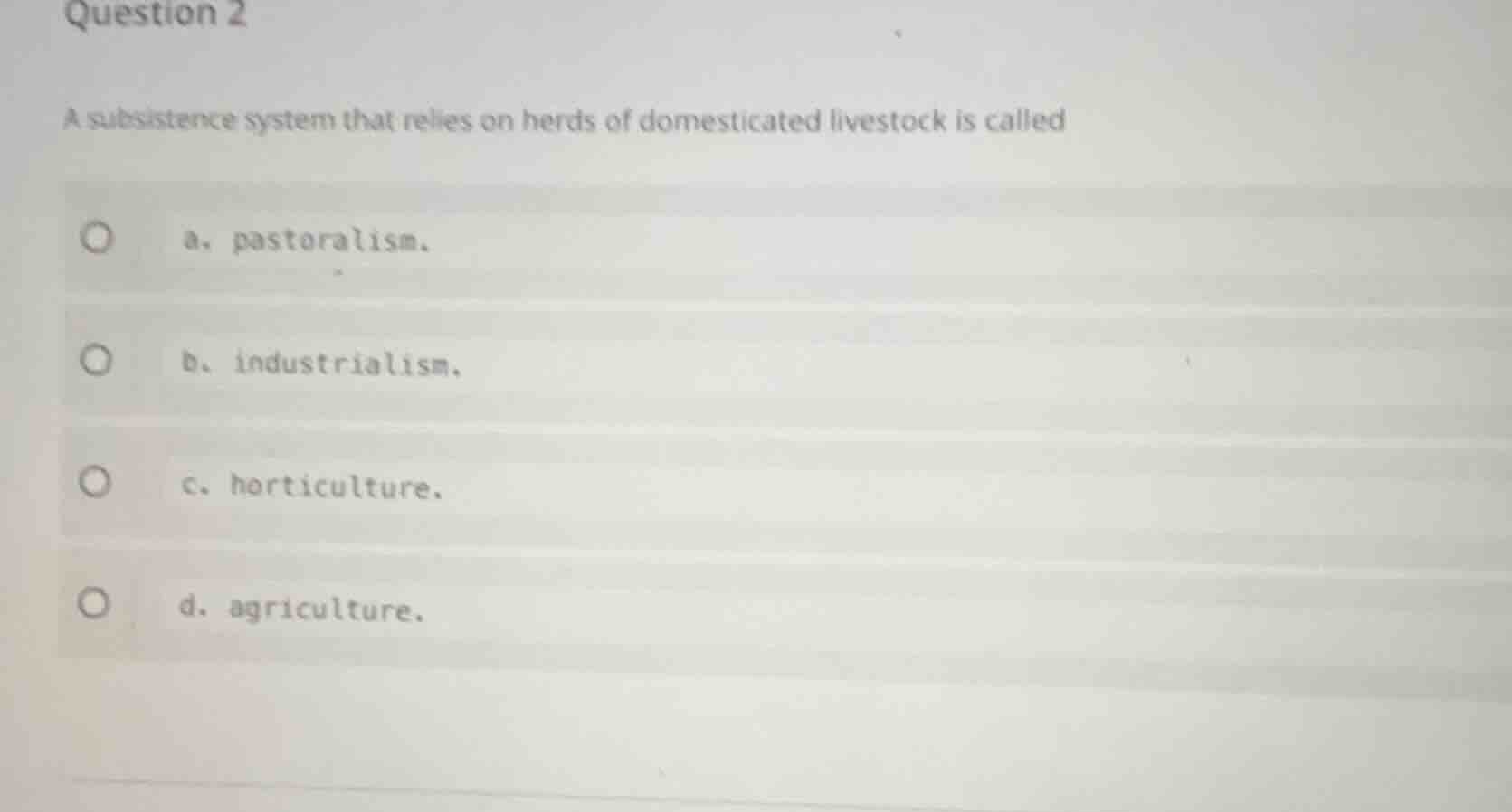 question 2 a subsistence system that relies on herds of domesticated li…