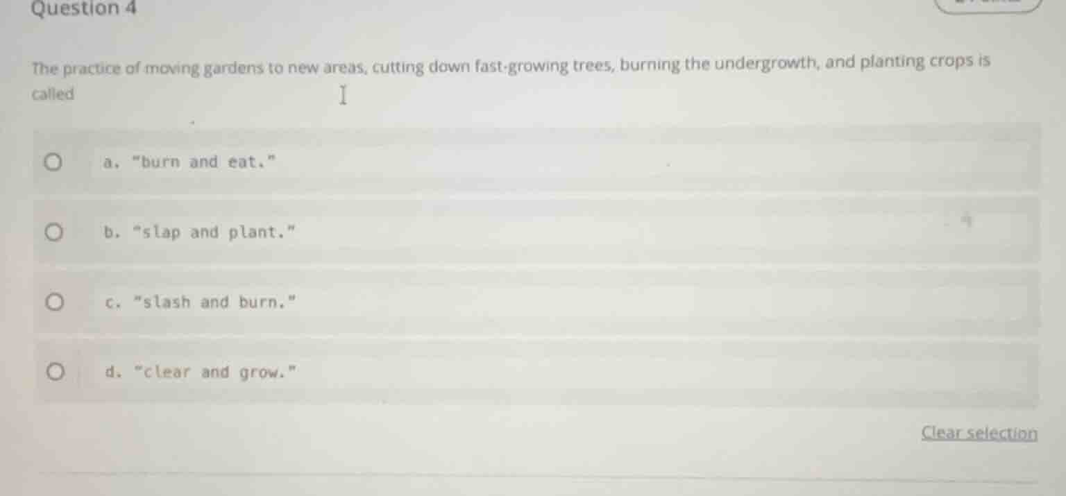 question 4 the practice of moving gardens to new areas, cutting down fa…