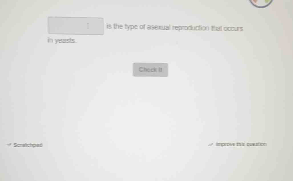 ______ is the type of asexual reproduction that occurs in yeasts.