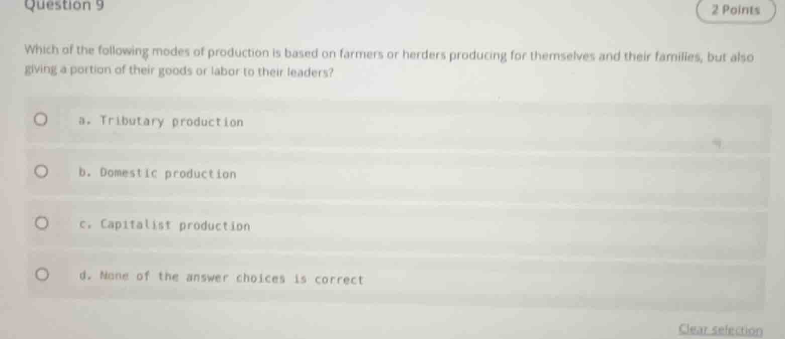 question 9 2 points which of the following modes of production is based…