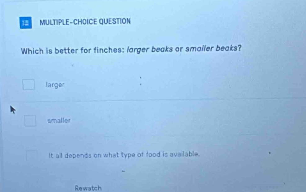 multiple-choice question which is better for finches: larger beaks or s…