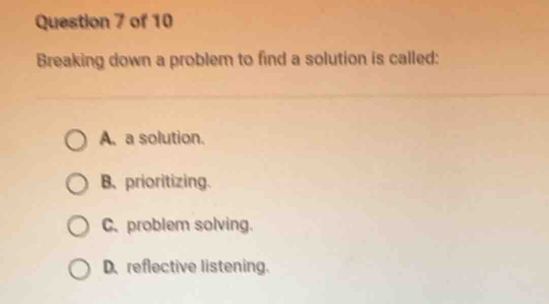 question 7 of 10 breaking down a problem to find a solution is called: …