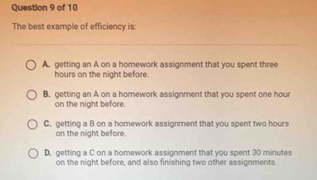 question 9 of 10 the best example of efficiency is: a. getting an a on …
